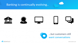 Banking is continually evolving but customers still want conversations